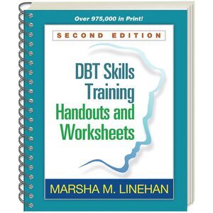 DBT Skills Training Handouts and Worksheets, Marsha M. Linehan, Second Edition